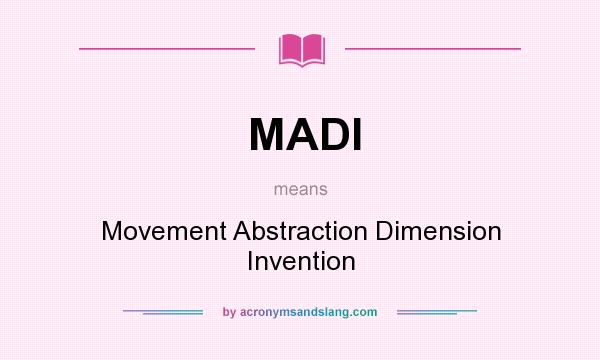 What does MADI mean? It stands for Movement Abstraction Dimension Invention