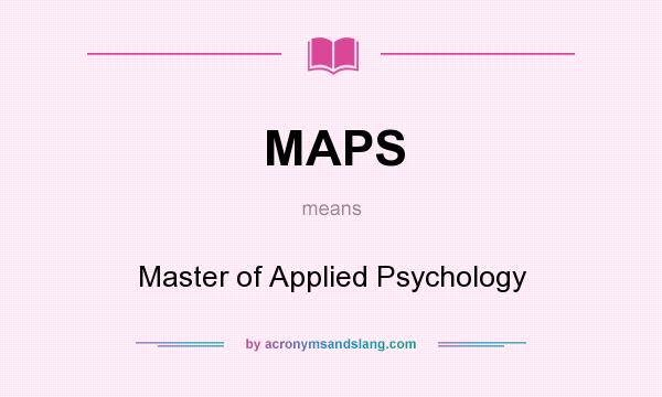 What does MAPS mean? It stands for Master of Applied Psychology
