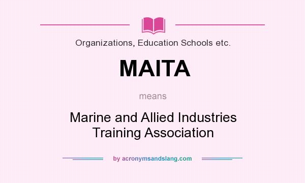 What does MAITA mean? It stands for Marine and Allied Industries Training Association