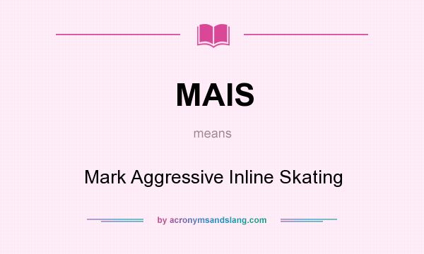 What does MAIS mean? It stands for Mark Aggressive Inline Skating
