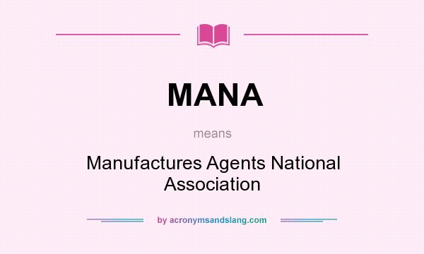 What does MANA mean? It stands for Manufactures Agents National Association