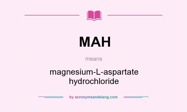 What does MAH mean? It stands for magnesium-L-aspartate hydrochloride