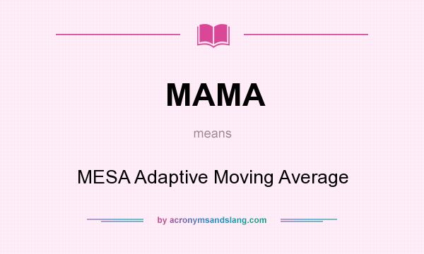 What does MAMA mean? It stands for MESA Adaptive Moving Average