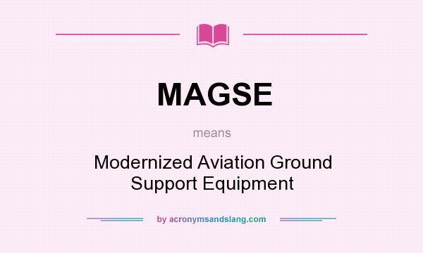 What does MAGSE mean? It stands for Modernized Aviation Ground Support Equipment
