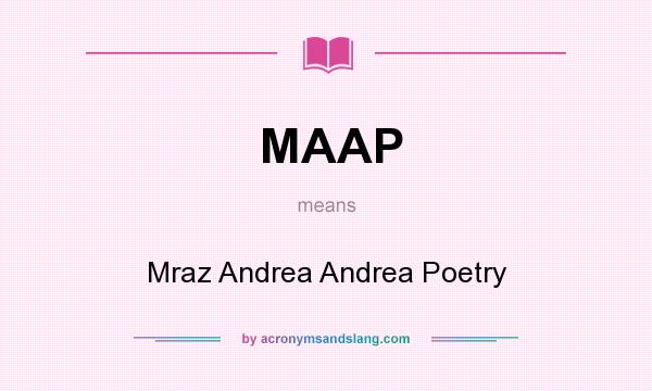 What does MAAP mean? It stands for Mraz Andrea Andrea Poetry
