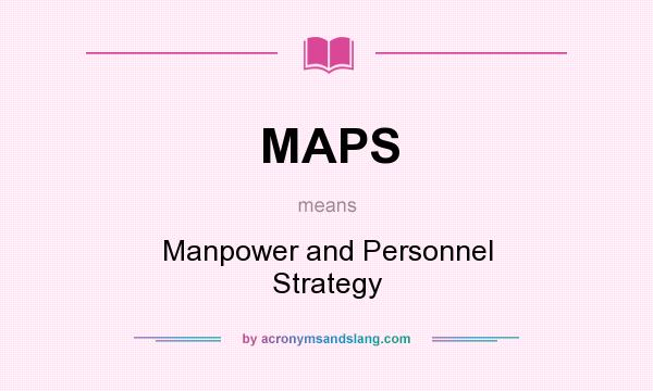 What does MAPS mean? It stands for Manpower and Personnel Strategy