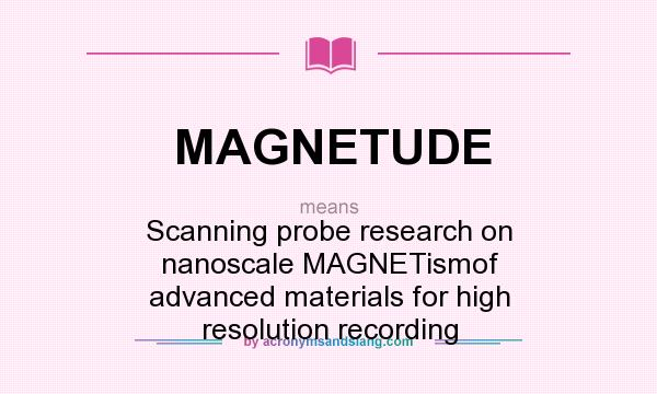 What does MAGNETUDE mean? It stands for Scanning probe research on nanoscale MAGNETismof advanced materials for high resolution recording