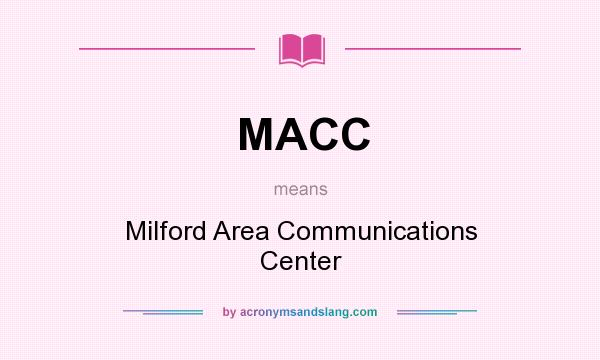 What does MACC mean? It stands for Milford Area Communications Center