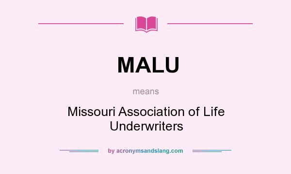 What does MALU mean? It stands for Missouri Association of Life Underwriters