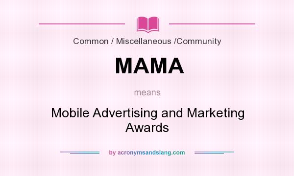 What does MAMA mean? It stands for Mobile Advertising and Marketing Awards