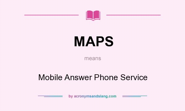 What does MAPS mean? It stands for Mobile Answer Phone Service