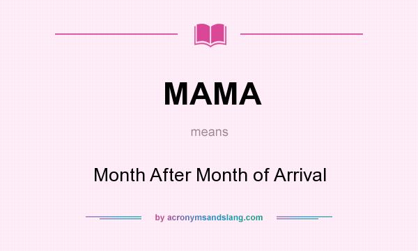 What does MAMA mean? It stands for Month After Month of Arrival
