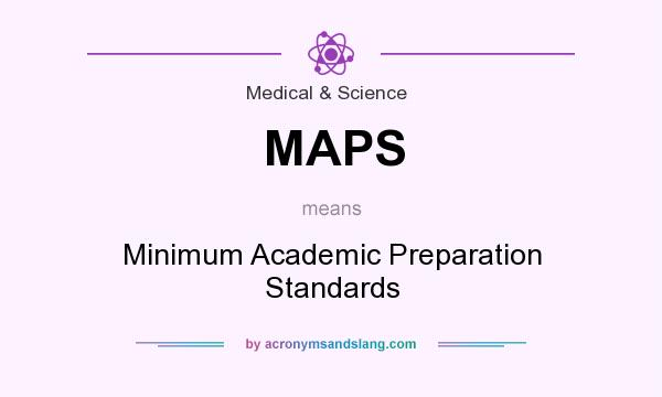 What does MAPS mean? It stands for Minimum Academic Preparation Standards