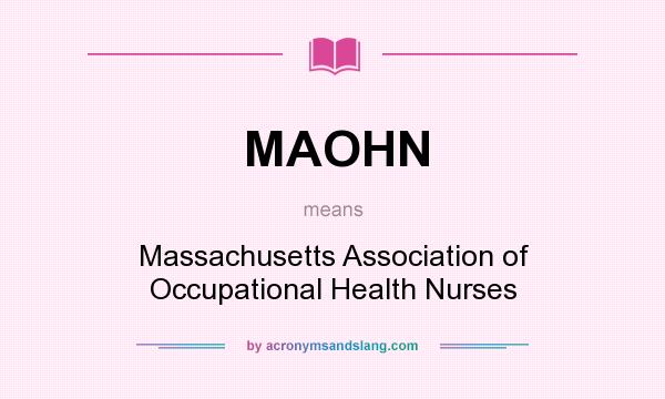 What does MAOHN mean? It stands for Massachusetts Association of Occupational Health Nurses