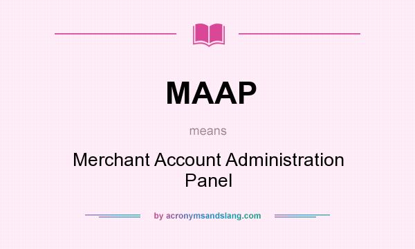 What does MAAP mean? It stands for Merchant Account Administration Panel