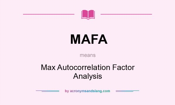 What does MAFA mean? It stands for Max Autocorrelation Factor Analysis