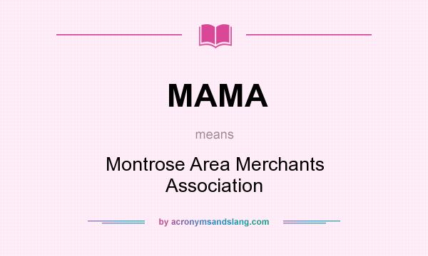 What does MAMA mean? It stands for Montrose Area Merchants Association