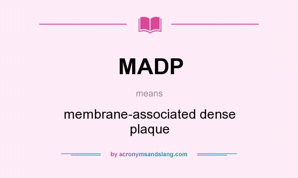 What does MADP mean? It stands for membrane-associated dense plaque