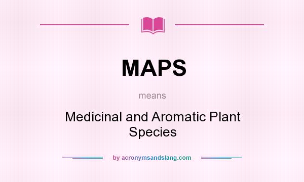 What does MAPS mean? It stands for Medicinal and Aromatic Plant Species