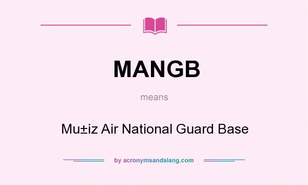 What does MANGB mean? It stands for Mu±iz Air National Guard Base