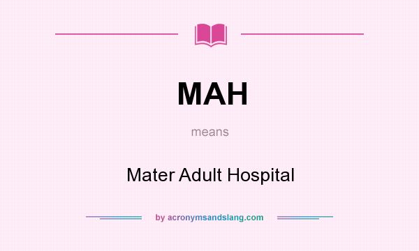 What does MAH mean? It stands for Mater Adult Hospital