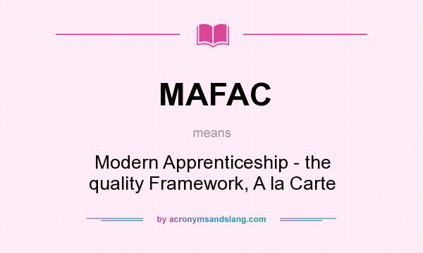 What does MAFAC mean? It stands for Modern Apprenticeship - the quality Framework, A la Carte