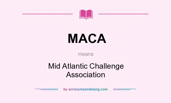 What does MACA mean? It stands for Mid Atlantic Challenge Association
