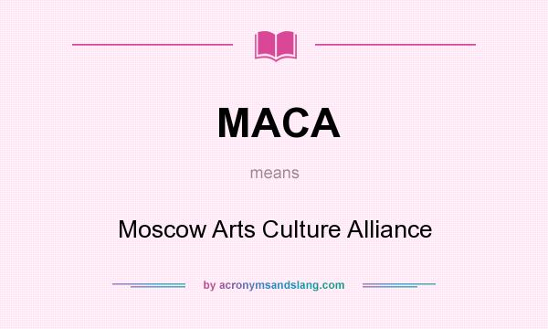 What does MACA mean? It stands for Moscow Arts Culture Alliance