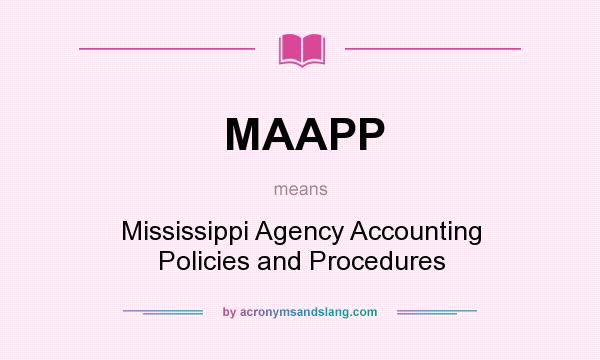 What does MAAPP mean? It stands for Mississippi Agency Accounting Policies and Procedures