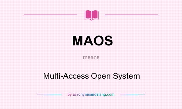 What does MAOS mean? It stands for Multi-Access Open System