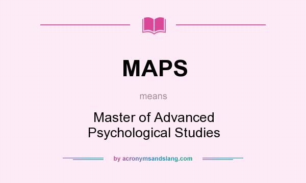 What does MAPS mean? It stands for Master of Advanced Psychological Studies