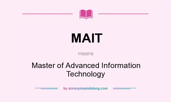What does MAIT mean? It stands for Master of Advanced Information Technology