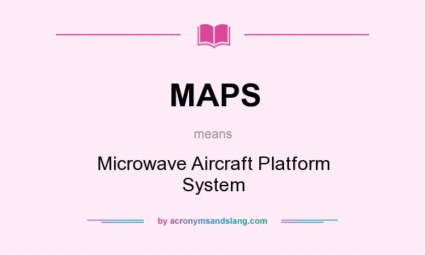 What does MAPS mean? It stands for Microwave Aircraft Platform System