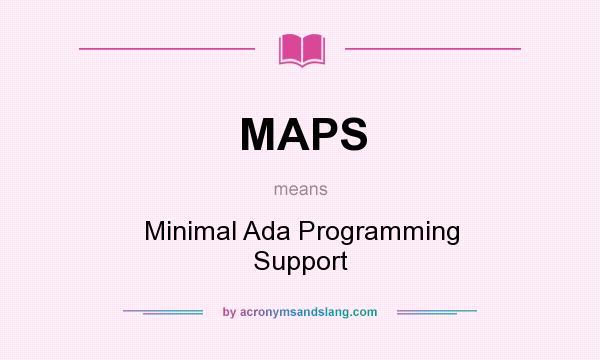 What does MAPS mean? It stands for Minimal Ada Programming Support
