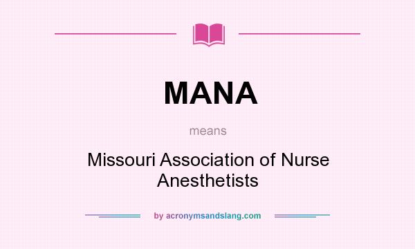 What does MANA mean? It stands for Missouri Association of Nurse Anesthetists