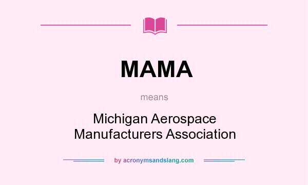 What does MAMA mean? It stands for Michigan Aerospace Manufacturers Association
