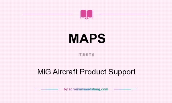 What does MAPS mean? It stands for MiG Aircraft Product Support
