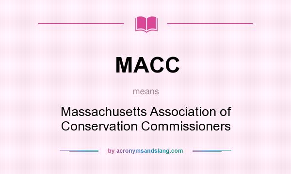 What does MACC mean? It stands for Massachusetts Association of Conservation Commissioners