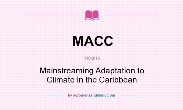 What does MACC mean? It stands for Mainstreaming Adaptation to Climate in the Caribbean