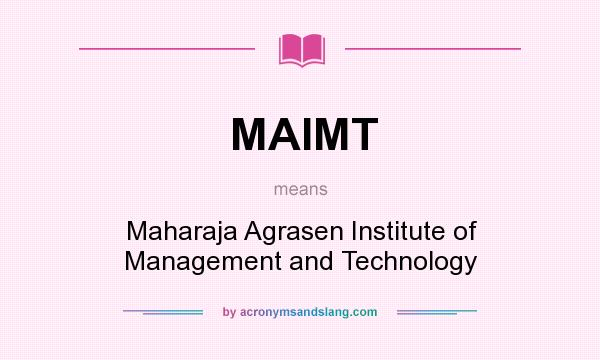 What does MAIMT mean? It stands for Maharaja Agrasen Institute of Management and Technology