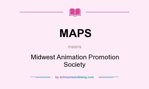 What does MAPS mean? It stands for Midwest Animation Promotion Society