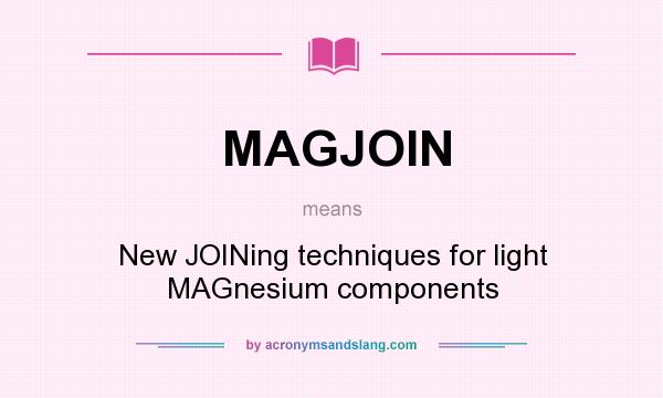 What does MAGJOIN mean? It stands for New JOINing techniques for light MAGnesium components