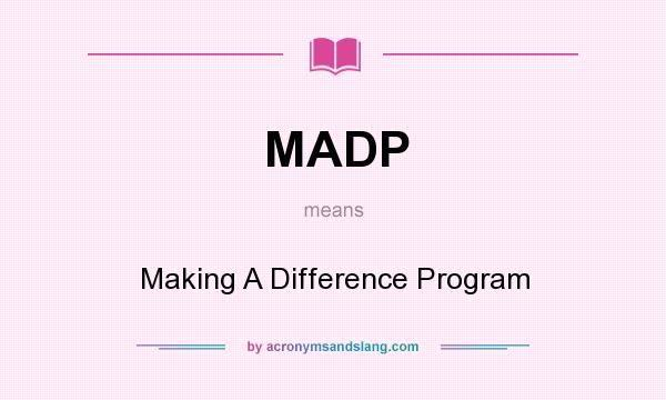 What does MADP mean? It stands for Making A Difference Program