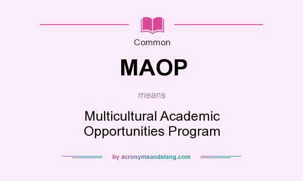 What does MAOP mean? It stands for Multicultural Academic Opportunities Program