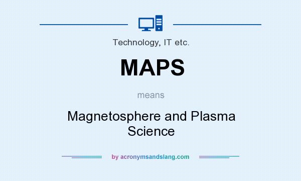 What does MAPS mean? It stands for Magnetosphere and Plasma Science