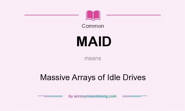 What does MAID mean? It stands for Massive Arrays of Idle Drives