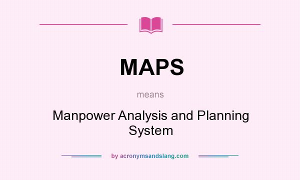 What does MAPS mean? It stands for Manpower Analysis and Planning System