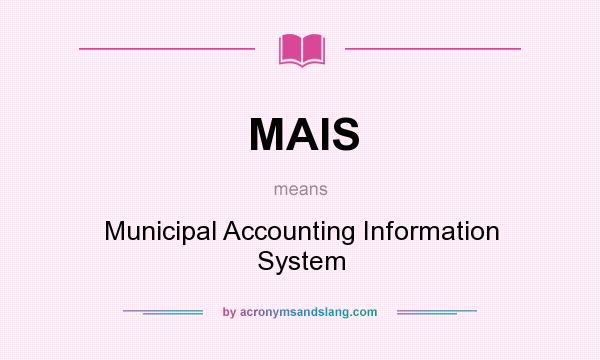 What does MAIS mean? It stands for Municipal Accounting Information System