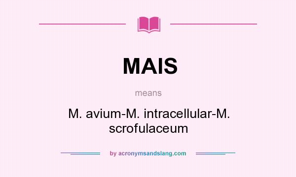 What does MAIS mean? It stands for M. avium-M. intracellular-M. scrofulaceum
