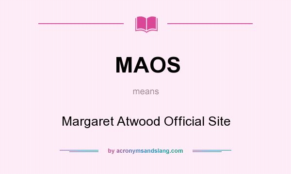 What does MAOS mean? It stands for Margaret Atwood Official Site
